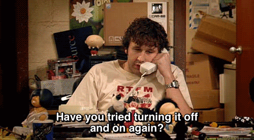 gif from The IT Crowd of the guy on the phone asking if they’ve turned it off and on again